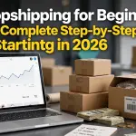 Dropshipping for Beginners: Complete Guide to Starting in 2027