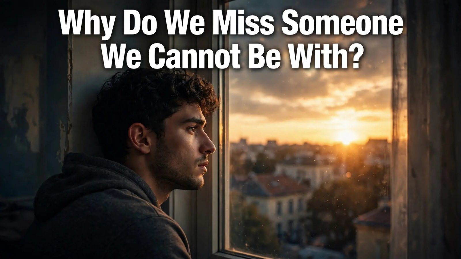 Why Do We Miss Someone We Cannot Be With?